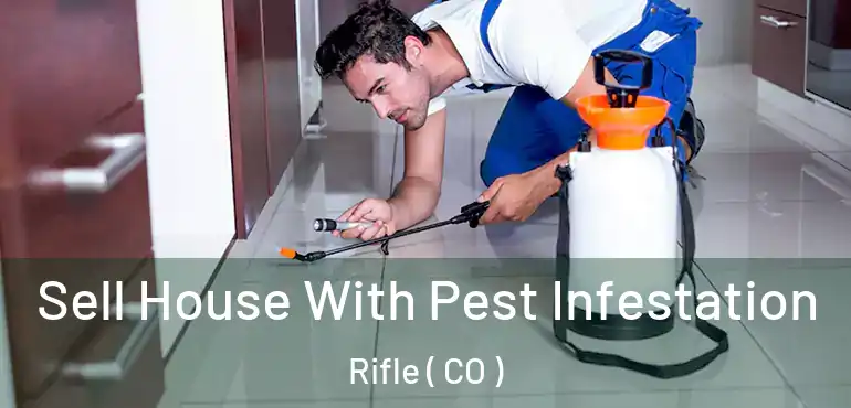 Sell House With Pest Infestation Rifle ( CO )