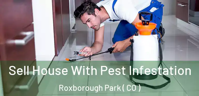 Sell House With Pest Infestation Roxborough Park ( CO )