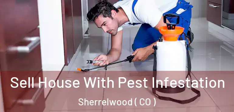 Sell House With Pest Infestation Sherrelwood ( CO )