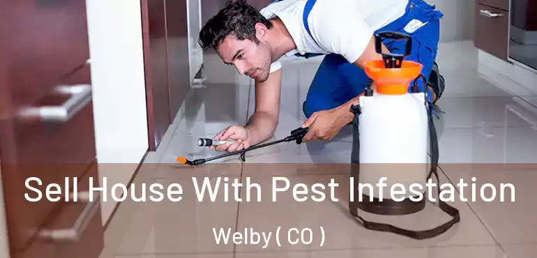 Sell House With Pest Infestation Welby ( CO )