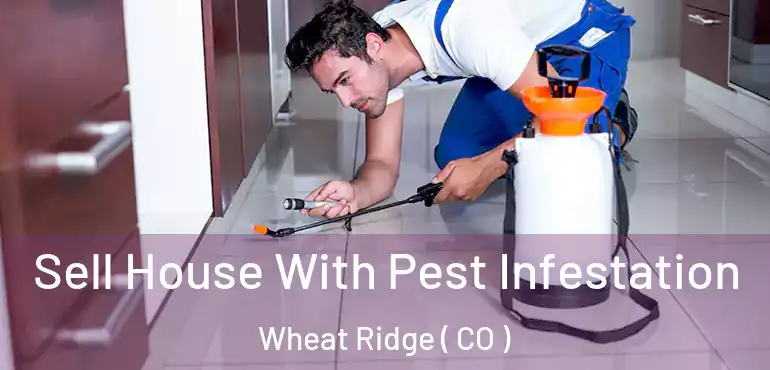 Sell House With Pest Infestation Wheat Ridge ( CO )