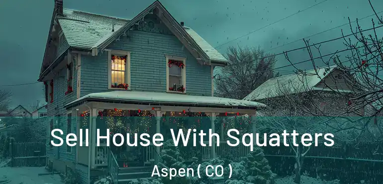 Sell House With Squatters Aspen ( CO )