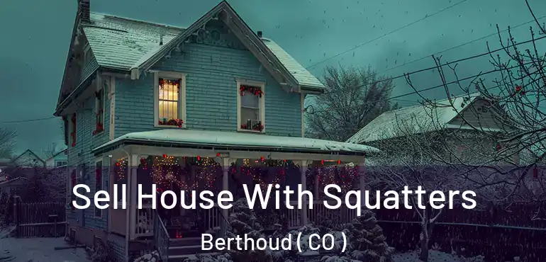 Sell House With Squatters Berthoud ( CO )