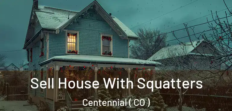 Sell House With Squatters Centennial ( CO )