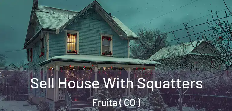 Sell House With Squatters Fruita ( CO )