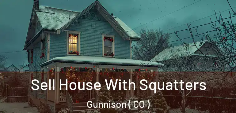 Sell House With Squatters Gunnison ( CO )