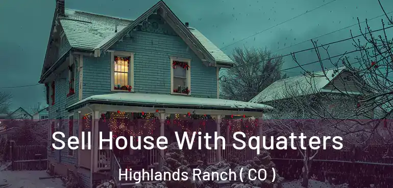 Sell House With Squatters Highlands Ranch ( CO )