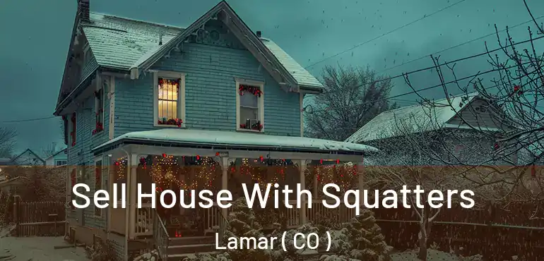Sell House With Squatters Lamar ( CO )