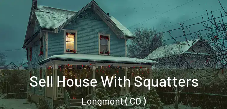 Sell House With Squatters Longmont ( CO )