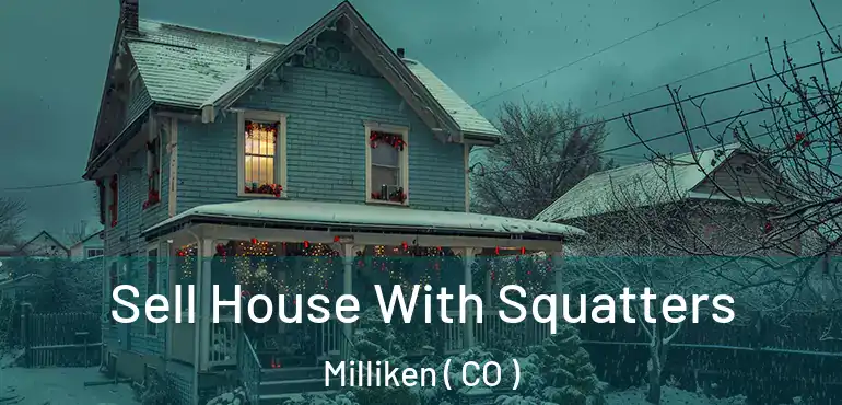 Sell House With Squatters Milliken ( CO )