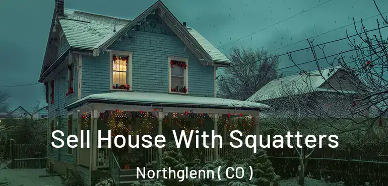 Sell House With Squatters Northglenn ( CO )