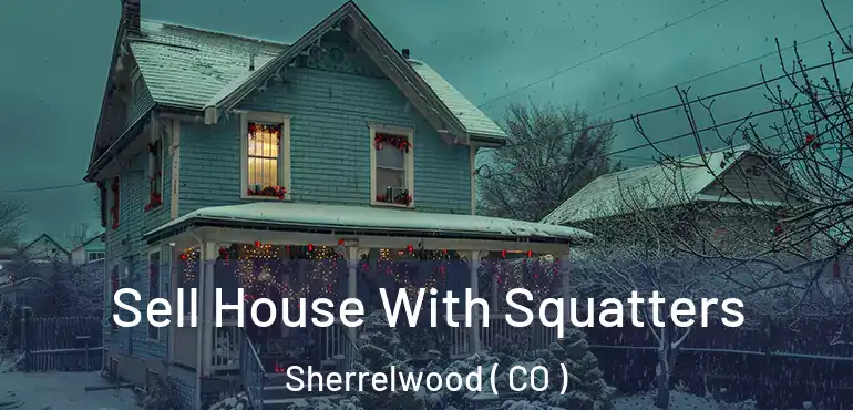 Sell House With Squatters Sherrelwood ( CO )