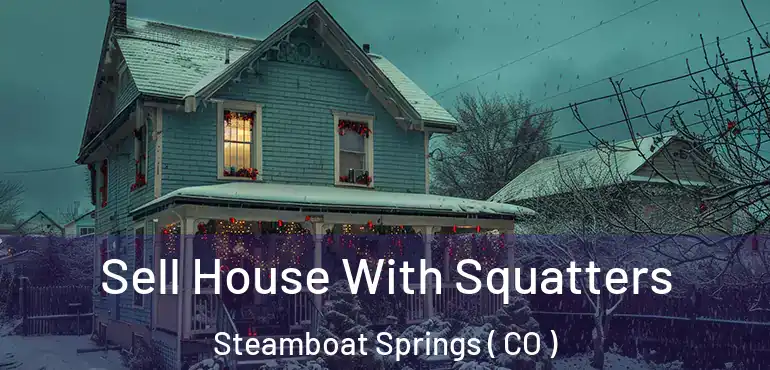 Sell House With Squatters Steamboat Springs ( CO )