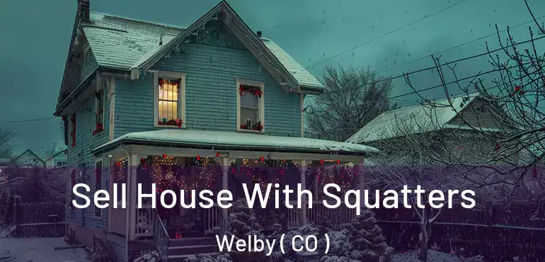 Sell House With Squatters Welby ( CO )