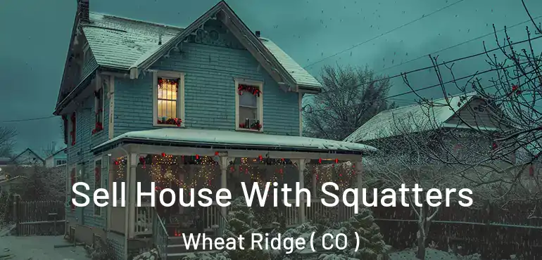Sell House With Squatters Wheat Ridge ( CO )