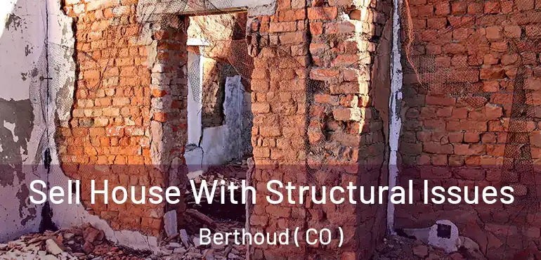 Sell House With Structural Issues Berthoud ( CO )