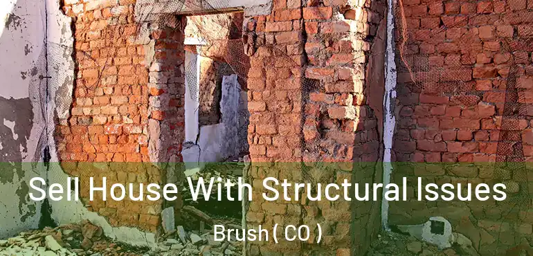 Sell House With Structural Issues Brush ( CO )