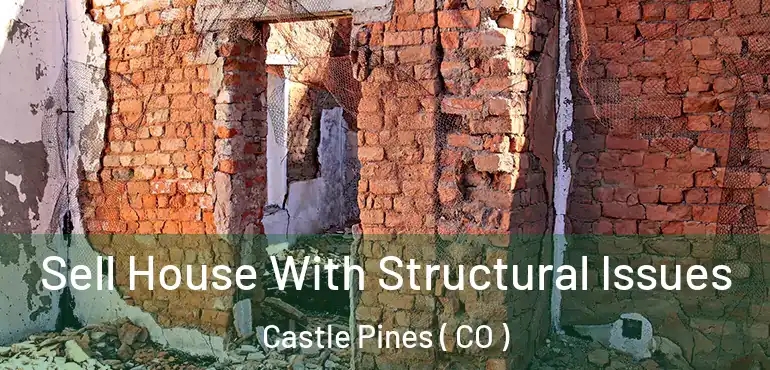 Sell House With Structural Issues Castle Pines ( CO )