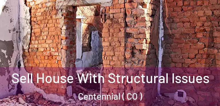 Sell House With Structural Issues Centennial ( CO )