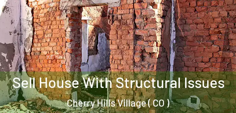Sell House With Structural Issues Cherry Hills Village ( CO )