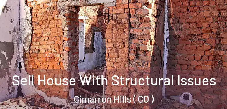 Sell House With Structural Issues Cimarron Hills ( CO )