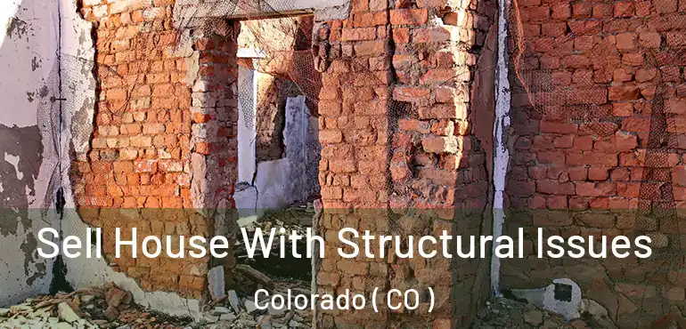 Sell House With Structural Issues Colorado ( CO )