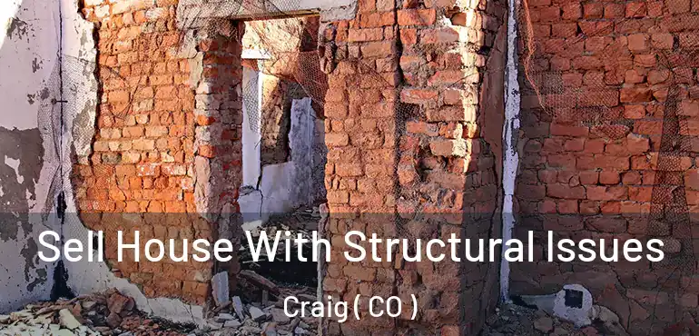Sell House With Structural Issues Craig ( CO )