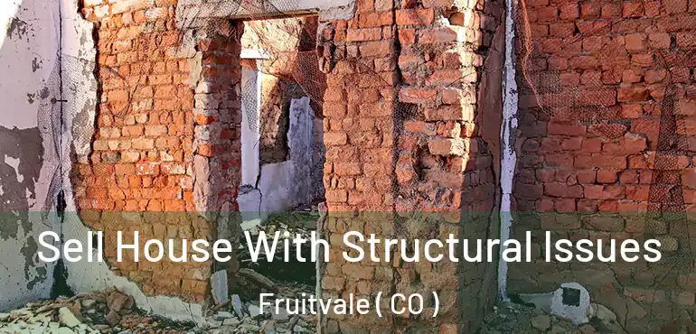 Sell House With Structural Issues Fruitvale ( CO )