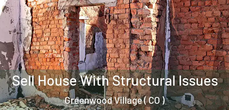 Sell House With Structural Issues Greenwood Village ( CO )