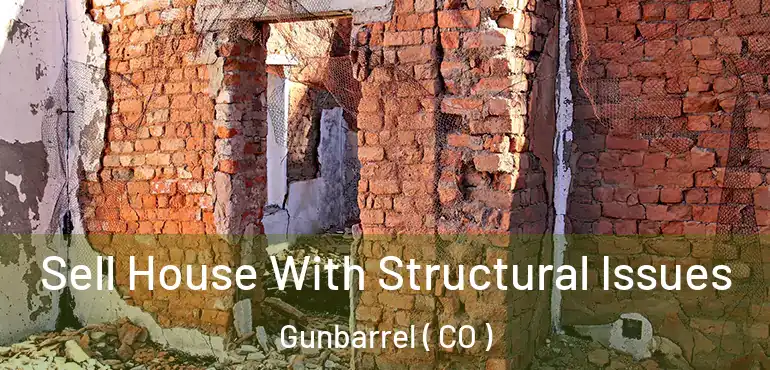 Sell House With Structural Issues Gunbarrel ( CO )