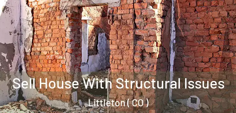 Sell House With Structural Issues Littleton ( CO )