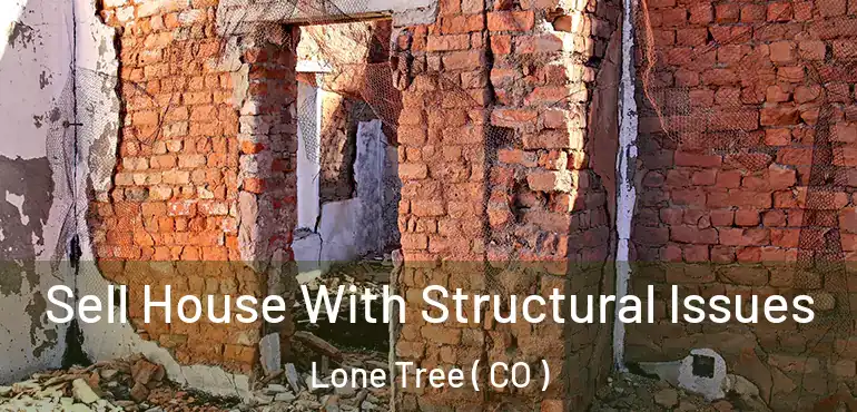 Sell House With Structural Issues Lone Tree ( CO )