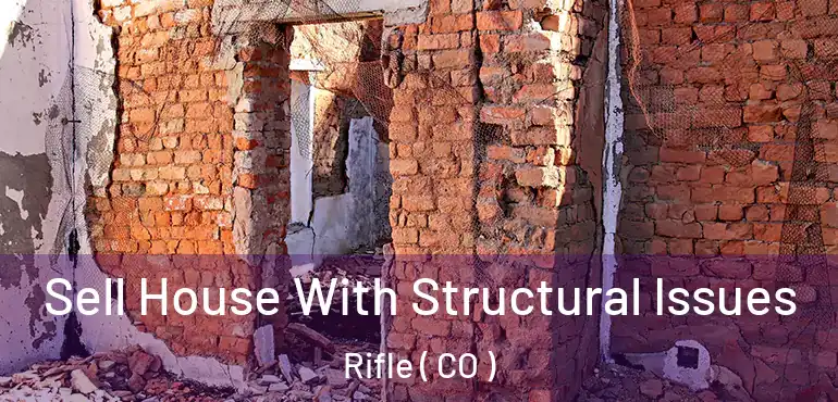  Sell House With Structural Issues Rifle ( CO )