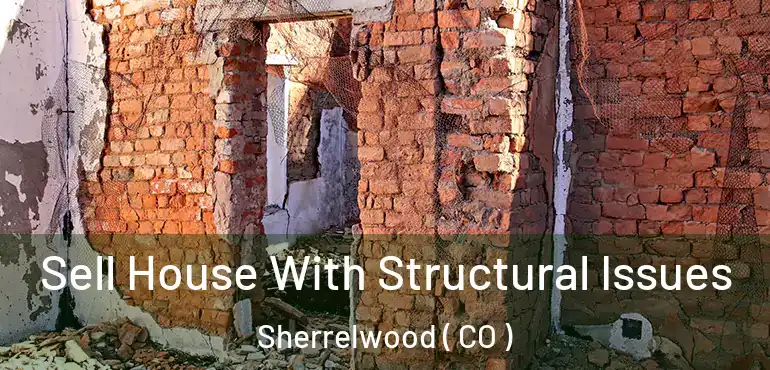 Sell House With Structural Issues Sherrelwood ( CO )