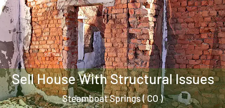 Sell House With Structural Issues Steamboat Springs ( CO )