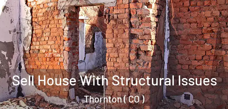 Sell House With Structural Issues Thornton ( CO )