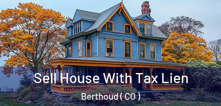 Sell House With Tax Lien Berthoud ( CO )