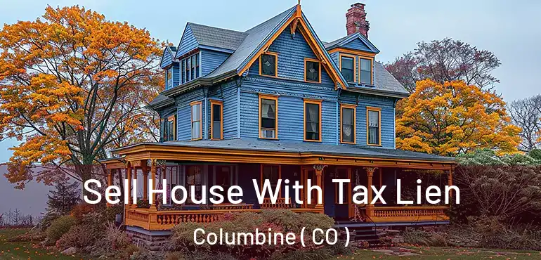 Sell House With Tax Lien Columbine ( CO )