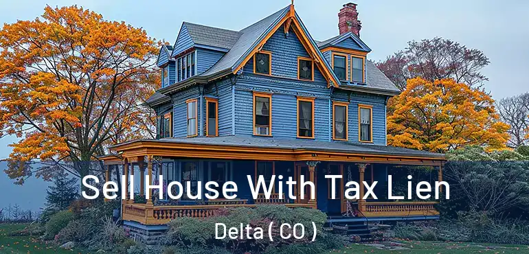 Sell House With Tax Lien Delta ( CO )