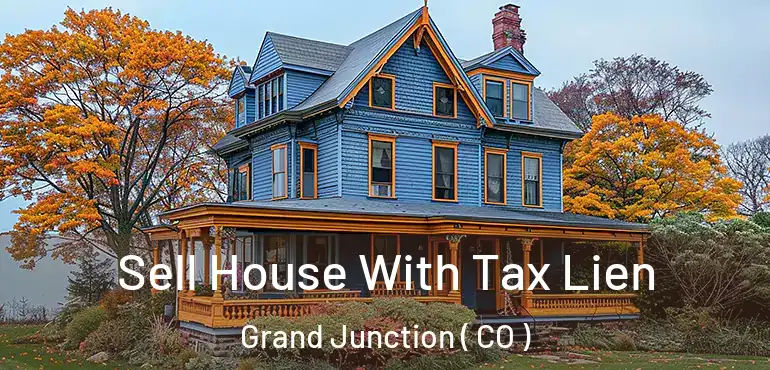 Sell House With Tax Lien Grand Junction ( CO )