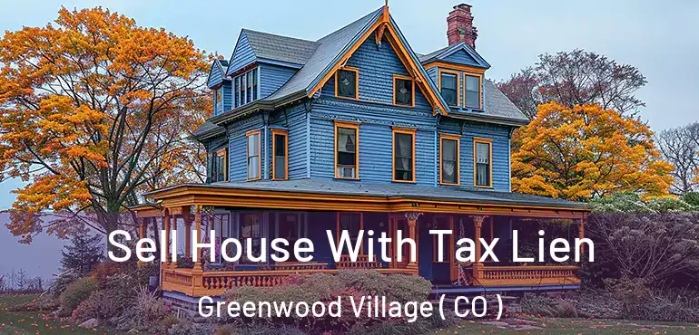 Sell House With Tax Lien Greenwood Village ( CO )
