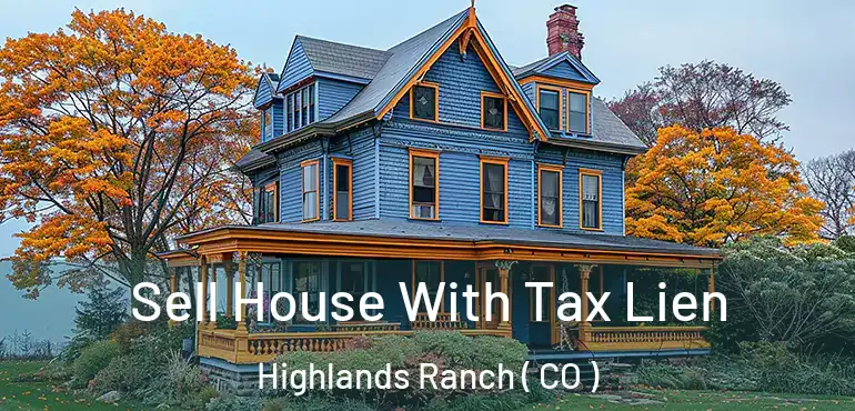 Sell House With Tax Lien Highlands Ranch ( CO )