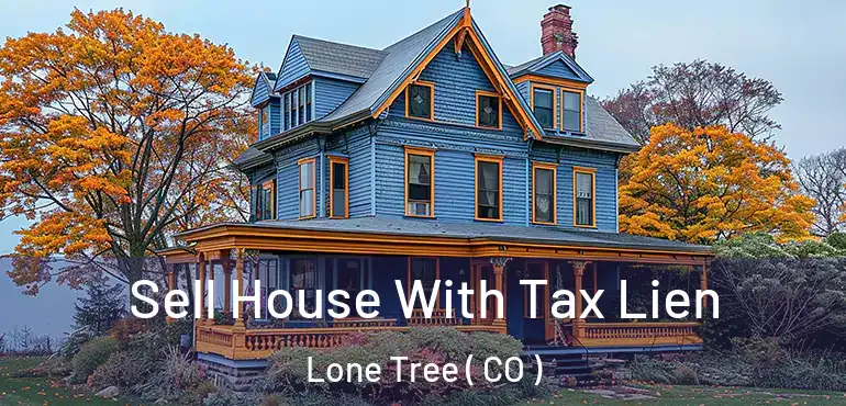 Sell House With Tax Lien Lone Tree ( CO )