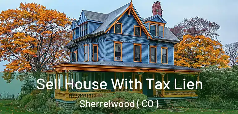 Sell House With Tax Lien Sherrelwood ( CO )