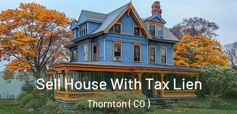  Sell House With Tax Lien Thornton ( CO )
