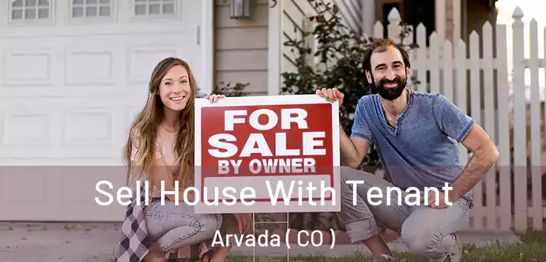 Sell House With Tenant Arvada ( CO )