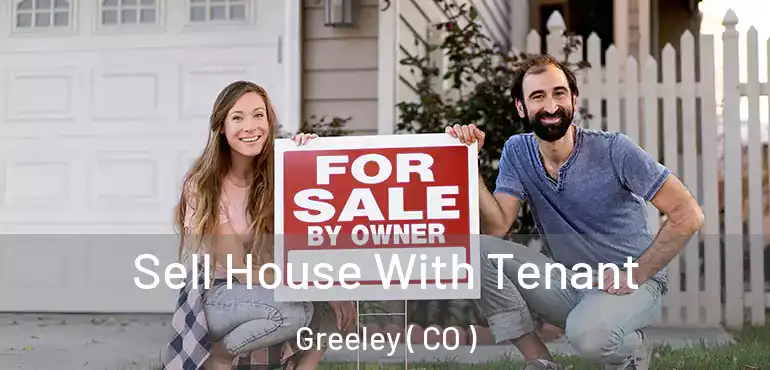 Sell House With Tenant Greeley ( CO )