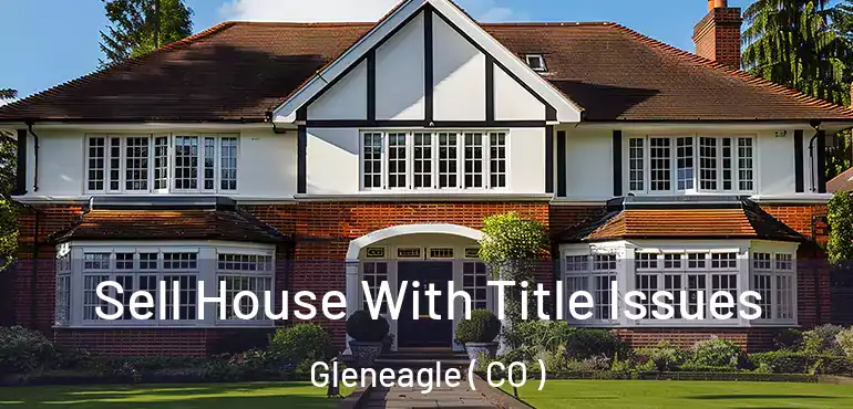 Sell House With Title Issues Gleneagle ( CO )