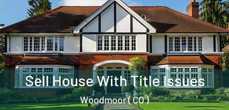 Sell House With Title Issues Woodmoor ( CO )