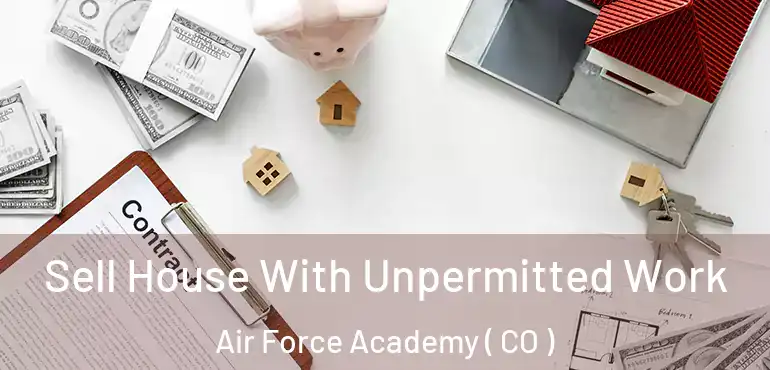 Sell House With Unpermitted Work Air Force Academy ( CO )